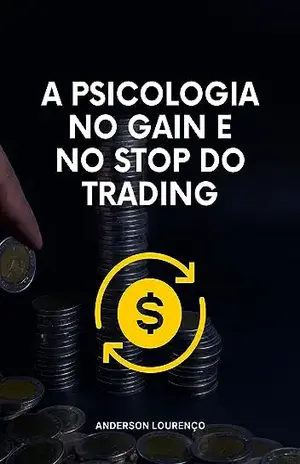 A Psicologia no Gain e no Stop do Trading - Anderson Lourenço