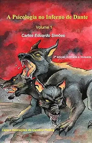“A Psicologia No Inferno de Dante” – volume 1 (A Psicologia no Inferno de Dante (edição ilustrada)) – Carlos Eduardo Bezerra Almeida Simões