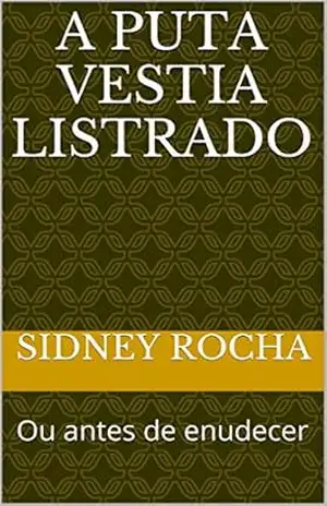 A puta vestia listrado: Ou antes de enudecer – Sidney Rocha