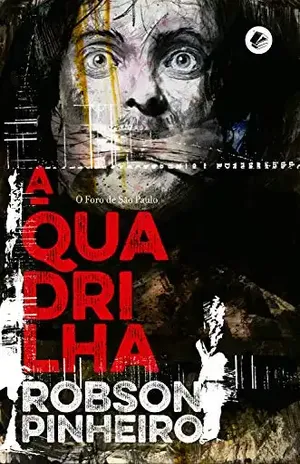 A quadrilha: O Foro de São Paulo (Série A Política das Sombras Livro 2) – Robson Pinheiro