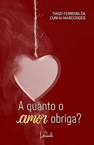 A quanto o amor obriga? – Tiago Ferreira da Cunha Marcondes