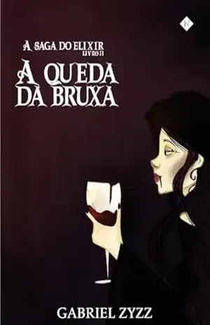 A queda da Bruxa (A Saga do Elixir Livro 2) – Gabriel Zyzz