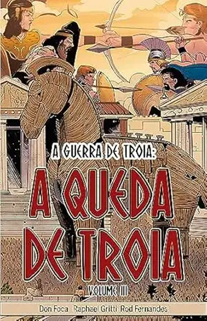 A Queda de Troia: A Guerra de Troia Volume III (A Saga da Guerra de Troia Livro 3) – Bruno Viriato