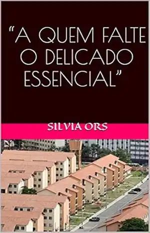“A QUEM FALTE O DELICADO ESSENCIAL” – SILVIA ORS