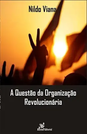 A Questão da Organização Revolucionária – Nildo Viana