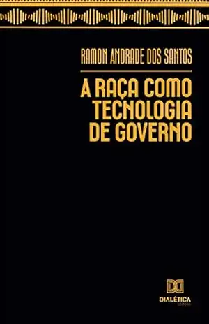 A Raça como Tecnologia de Governo – Ramon Andrade dos Santos