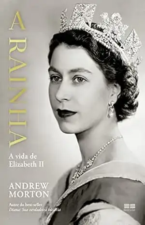 A rainha: A vida de Elizabeth II - Andrew Morton
