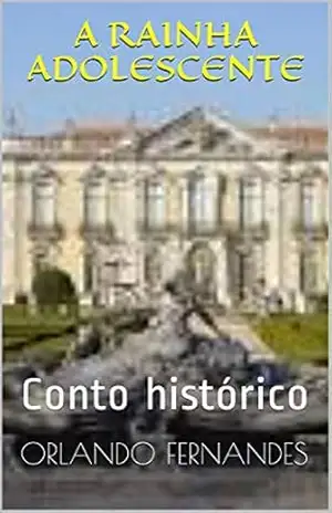 A RAINHA ADOLESCENTE: Conto histórico – Orlando Fernandes