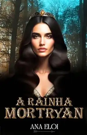 A Rainha de Mortryan: Casamento Arranjado – Ana Elói