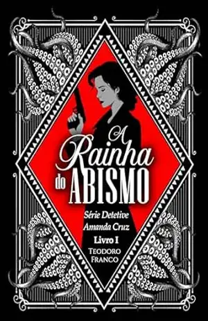 A RAINHA DO ABISMO (Detetive Amanda Cruz Livro 1) – Teodoro  Franco