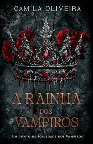 A Rainha dos Vampiros: Um conto de Sociedade dos Vampiros (12 Reinos Unidos) – Camila Oliveira