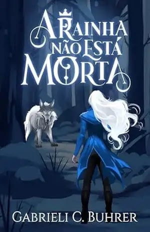 A Rainha Não Está Morta (Trilogia A Rainha Não Está Morta Livro 1) – Gabrieli  C. Buhrer