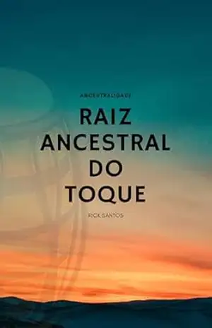 A RAIZ ANCESTRAL DO TOQUE – Rick Santos