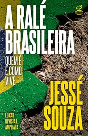 A ralé brasileira: Quem é e como vive – Jessé Souza