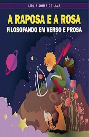 A Raposa e a Rosa: Filosofando em verso e prosa - Sírlia Lima