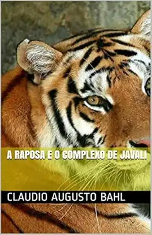 A Raposa e o Complexo de Javali - Claudio Augusto Bahl