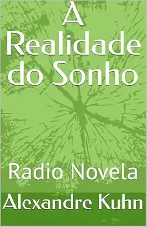 A Realidade do Sonho: Radio Novela (Rádio Novela) - Alexandre  Kuhn