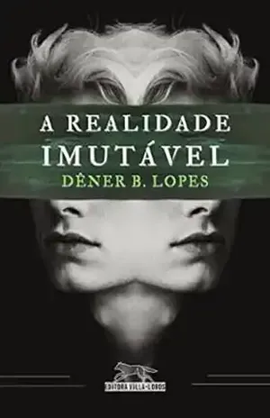 A Realidade Imutável: Brazilian Science Fiction - Dêner B. Lopes