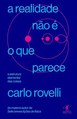 A realidade não é o que parece: A estrutura elementar das coisas - Carlo Rovelli