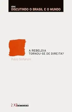 A rebeldia tornou–se de direita? Como o antiprogressismo e a anticorreção política estão construindo um novo sentido comum (e por que a esquerda deveria levá–los a sério) - Pablo Stefanoni