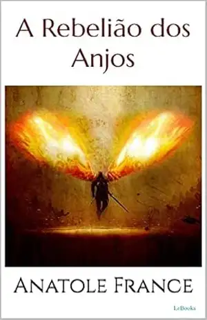 A REBELIÃO DOS ANJOS – Anatole France (Prêmio Nobel) - Anatole France