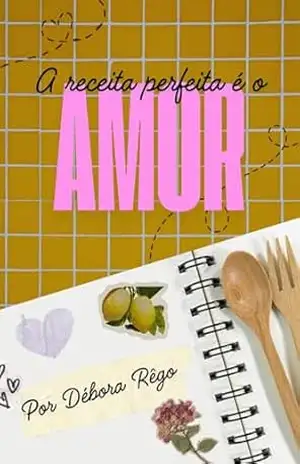 A Receita Perfeita é o Amor: Haters to Lovers – Débora Rêgo
