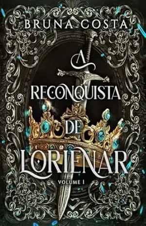 A Reconquista de Lorienar (O Reino de Lorienar Livro 1) – Bruna Costa