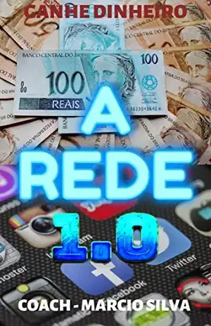 A Rede – Ganhe Dinheiro nas Redes Sociais: Facebook, WhatsApp, Instagran, Youtube e outros - Marcio Silva