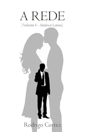 A Rede: Volume I: América Latina – Rodrigo Cortez