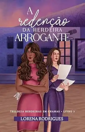 A Redenção da Herdeira Arrogante (Herdeiras em Chamas) – Lorena Rodrigues