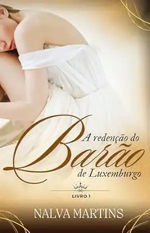 A Redenção do Barão de Luxemburgo (Os membros da realeza nos dias de hoje Livro 1) – Nalva Martins