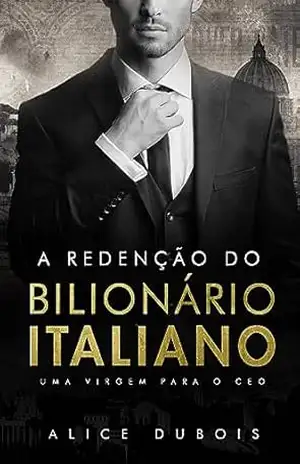A redenção do bilionário italiano: uma virgem para o ceo – Alice Dubois