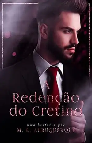 A Redenção do Cretino: LIVRO ÚNICO – M. L. Albuquerque
