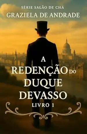 A REDENÇÃO DO DUQUE DEVASSO: Livro 1 (Salão de Chá) - GRAZIELA DE ANDRADE