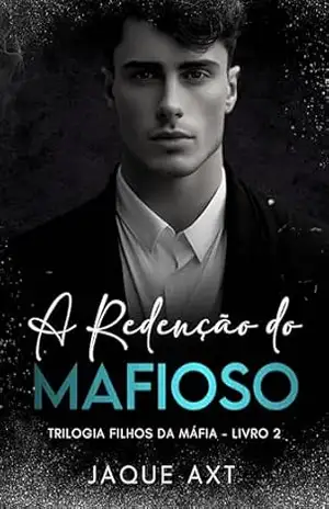 A REDENÇÃO DO MAFIOSO (Trilogia filhos da máfia Livro 2) – Jaque  Axt