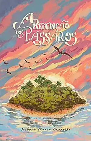 A Redenção dos Pássaros - Débora Maria Carvalho
