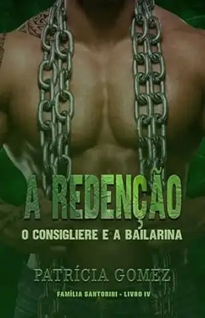A Redenção: O Consigliere e a Bailarina (Família Santorini Livro 4) – Patrícia  Gomez