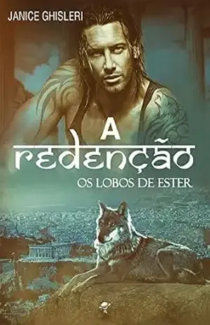 A REDENÇÃO (Série Os Lobos de Ester – Livro 6) - JANICE GHISLERI