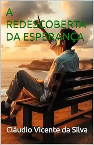 A REDESCOBERTA DA ESPERANÇA – CLÁUDIO  VICENTE DA SILVA