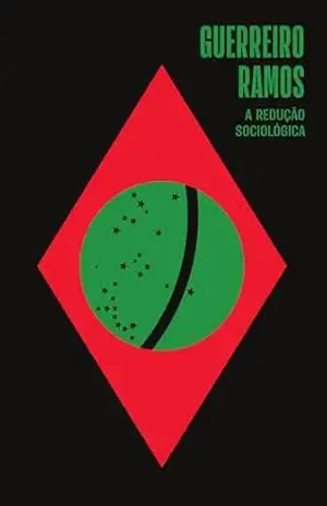 A redução sociológica: Introdução ao estudo da razão sociológica – Alberto Guerreiro Ramos