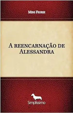 A reencarnação de Alessandra – Meg Fiorh