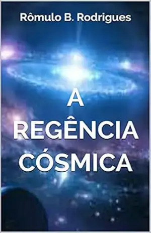 A REGÊNCIA CÓSMICA – Rômulo  Rodrigues