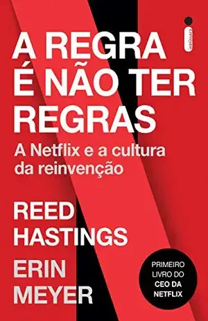 A Regra é Não Ter Regras: A Netflix e a Cultura da Reinvenção - Reed Hastings
