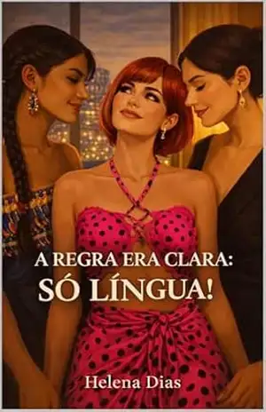 A REGRA ERA CLARA: SÓ LÍNGUA! – Um Romance Sáfico Em Melbourne: Desejo em Uma Imersão Sensual – Helena Dias