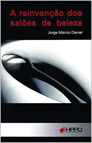 A reinvenção dos salões de beleza - Jorge Márcio  Daniel