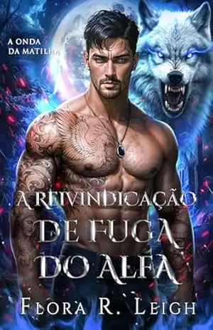 A reivindicação de fuga do Alfa: Companheiro rejeitado, bebê secreto, casal poderoso, romance paranormal (A Onda da Matilha Livro 3) - Flora R.  Leigh