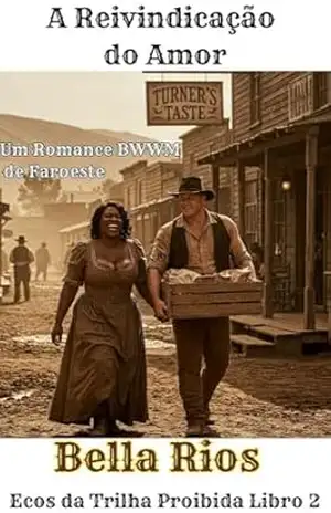 A Reivindicação do Amor (Portuguese Edition): Um Romance BWWM de Faroeste (Echoes From the Forbidden Trail: BWWM Romance in the Old West) – Bella Rios