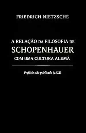 A relação da filosofia de Schopenhauer com uma cultura alemã – Friedrich Nietzsche