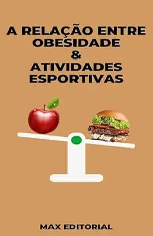A Relação entre Obesidade & Atividades Esportivas (Superando a Obesidade & Conquistando a Saúde Plena) – MAX EDITORIAL
