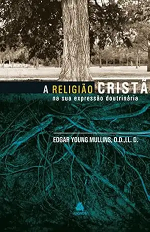 A religião cristã – na sua expressão doutrinária – Edgar Young Mullins